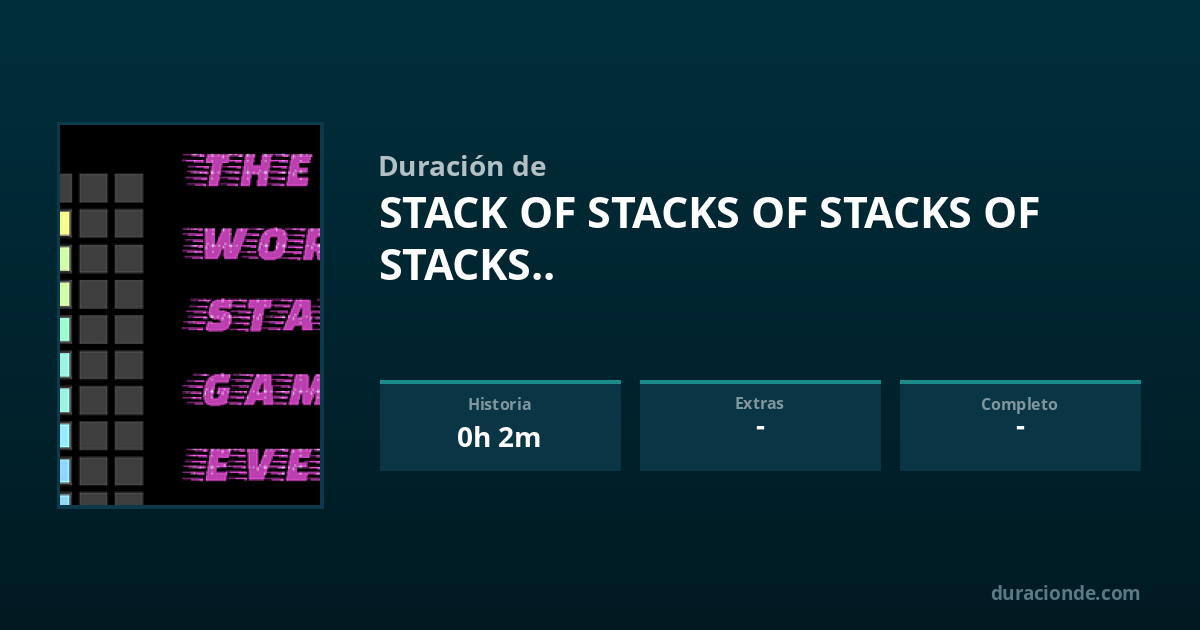 Ostacks ¿Cuánto dura Stack of Stacks of Stacks of Stacks..? | DuracionDe