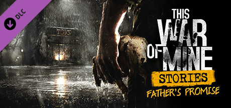 Carátula de This War of Mine: Stories - Father's Promise