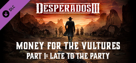 Carátula de Desperados III: Money for the Vultures - Part 1: Late To The Party